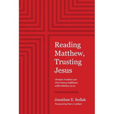 Reading Matthew, Trusting Jesus: Christian Tradition and First-Century Fulfillment within Matthew 24-25