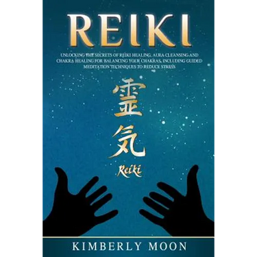 Reiki: Unlocking the Secrets of Reiki Healing Aura Cleansing and Chakra Healing for Balancing Your Chakras, Including Guided