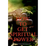 How to Get Spiritual Power