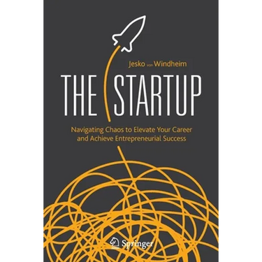 The Startup: Navigating Chaos to Elevate Your Career and Achieve Entrepreneurial Success