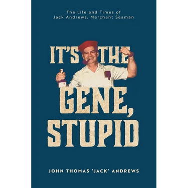 It's the Gene, Stupid: The Life and Times of Jack Andrews, Merchant Seaman