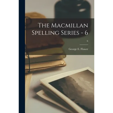 The Macmillan Spelling Series - 6; 6