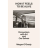 How It Feels to Be Alive: Encounters with Art and Our Selves