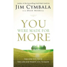The You Were Made for More: The Life You Have, the Life God Wants You to Have