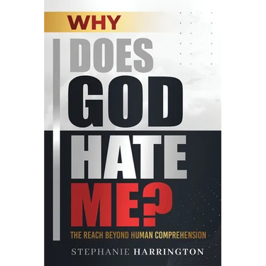 Why Does God Hate Me?: The Reach Beyond Human Comprehension