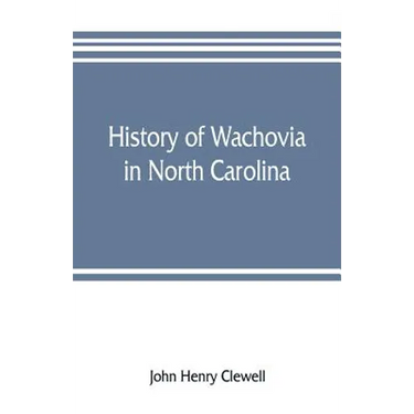 History of Wachovia in North Carolina; the Unitas fratrum or Moravian church in North Carolina during a century and a half, 1752-1902