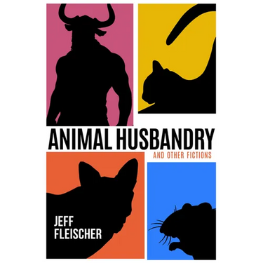 Animal Husbandry: And Other Fictions