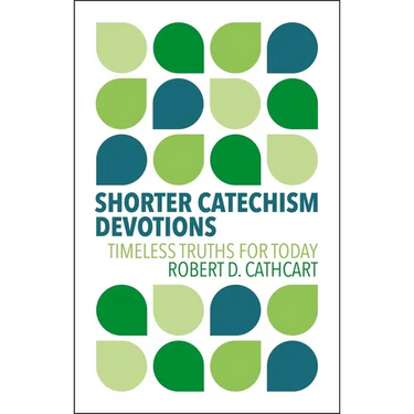 Shorter Catechism Devotions: Timeless Truths for Today