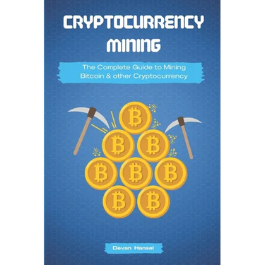 Cryptocurrency Mining: The Complete Guide to Mining Bitcoin, Ethereum and Cryptocurrency
