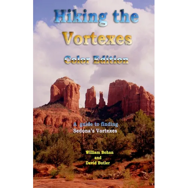 Hiking the Vortexes Color Edition: An easy-to-use guide for finding and understanding Sedona's vortexes