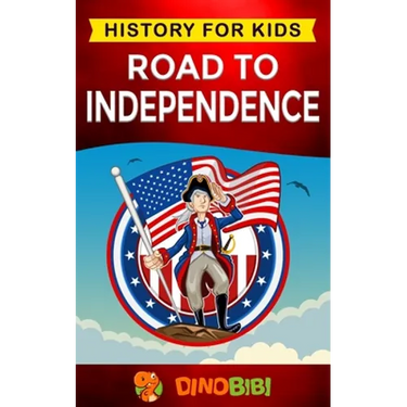 Road to Independence: History for kids: American Revolution: a captivating guide to the American revolutionary War and the United States of