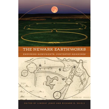The Newark Earthworks: Enduring Monuments, Contested Meanings