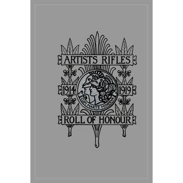 ARTISTS RIFLES. Regimental Roll of Honour and War Record 1914-1919