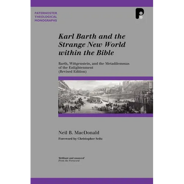 Karl Barth and the Strange New World Within the Bible: Barth, Wittgenstein, and the Metadilemmas of the Enlightenment