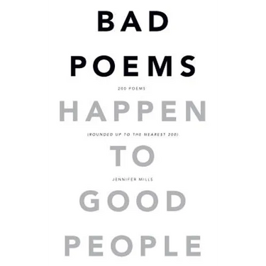 Bad Poems Happen to Good People: 200 Poems (Rounded up to the Nearest 200)