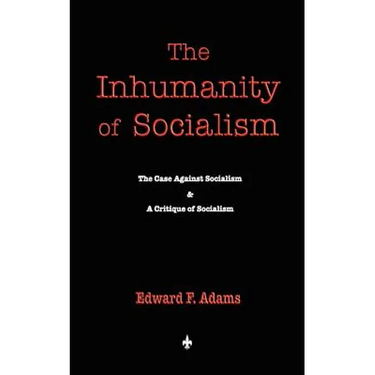 The Inhumanity of Socialism
