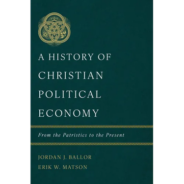 A History of Christian Political Economy: From the Patristics to the Present