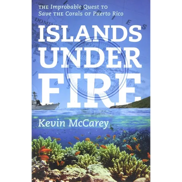 Islands Under Fire: The Improbable Quest to Save the Corals of Puerto Rico