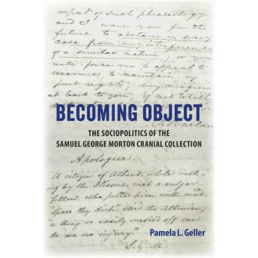 Becoming Object: The Sociopolitics of the Samuel George Morton Cranial Collection