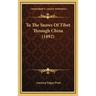 To The Snows Of Tibet Through China (1892)