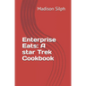 Enterprise Eats: A star Trek Cookbook