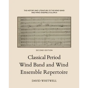 The History and Literature of the Wind Band and Wind Ensemble: Classical Period Wind Band and Wind Ensemble Repertoire
