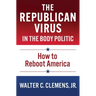 The Republican Virus in the Body Politic: How to Reboot America