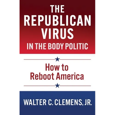 The Republican Virus in the Body Politic: How to Reboot America