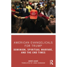 American Evangelicals for Trump: Dominion, Spiritual Warfare, and the End Times