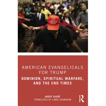 American Evangelicals for Trump: Dominion, Spiritual Warfare, and the End Times
