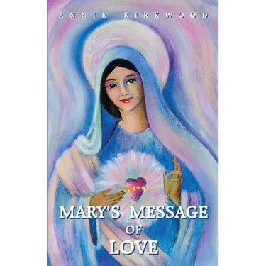 Mary's Message of Love: As Sent by Mary, the Mother of Jesus, to Her Messenger