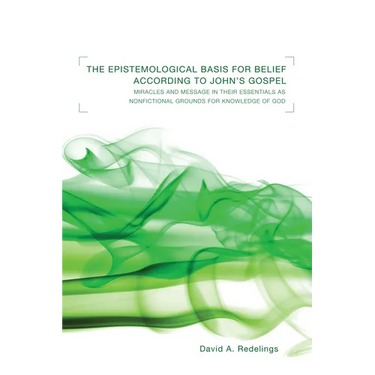 The Epistemological Basis for Belief According to John's Gospel: Miracles and Message in Their Essentials as Non-Fictional Grounds for Knowledge of Go