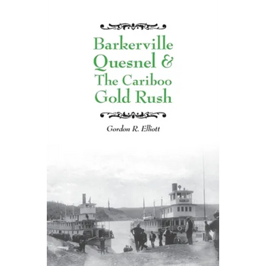 Barkerville Quesnel & the Cariboo Gold Rush
