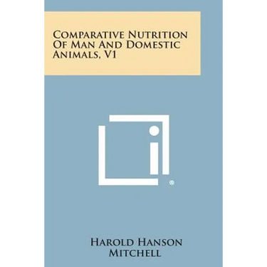 Comparative Nutrition of Man and Domestic Animals, V1