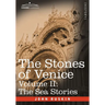 The Stones of Venice - Volume II: The Sea Stories