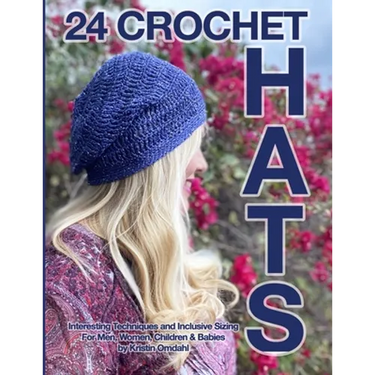24 Crochet Hats: Interesting Techniques and Inclusive Sizing for Men, Women, Children and Babies