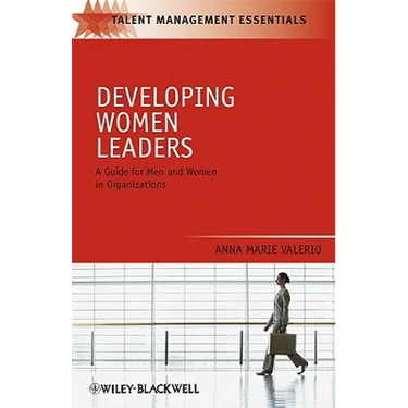 Developing Women Leaders: A Guide for Men and Women in Organizations