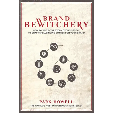 Brand Bewitchery: How to Wield the Story Cycle System to Craft Spellbinding Stories for Your Brand