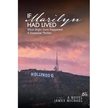 If Marilyn Had Lived: What Might Have Happened: A Suspense Thriller