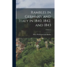 Rambles in Germany and Italy in 1840, 1842, and 1843; Volume I