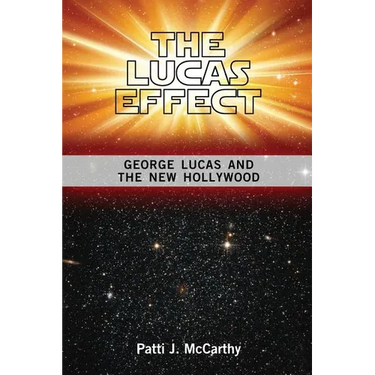 The Lucas Effect: George Lucas and the New Hollywood
