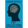 CBT Collection: A Clinical Psychology Guide To Cognitive Behavioural Therapy For Depression, Anxiety and Eating Disorders