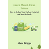 Green Planet, Clean Future: How to Reduce Your Carbon Footprint and Save the Earth