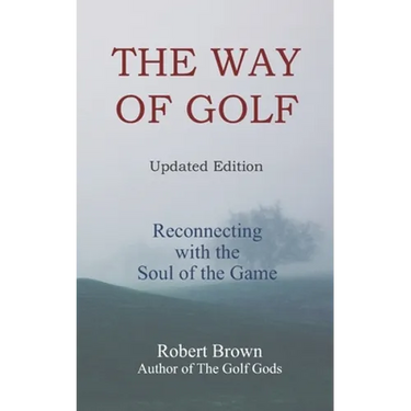 The Way of Golf: Reconnecting with the Soul of the Game