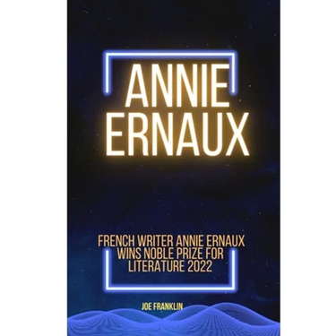 Annie Ernaux: Winner of the Noble Price for Literature 2022
