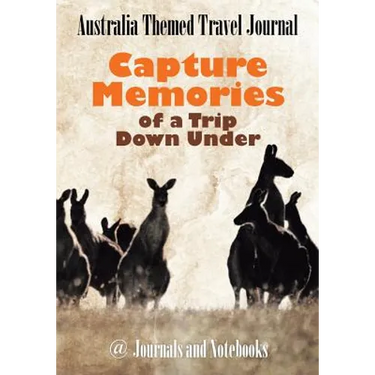 Australia Themed Travel Journal: Capture Memories of a Trip Down Under