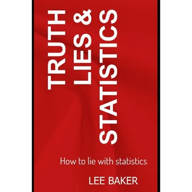 Truth, Lies & Statistics: How to Lie with Statistics