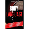 Body Language: Your Great Guide For The World Of Body Language Psychology And The Different Techniques Of Dark Psychology and Non-Verbal Communication