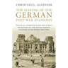 The Making of the German Post-War Economy Political Communication and Public Reception of the Social Market Economy After World War Two