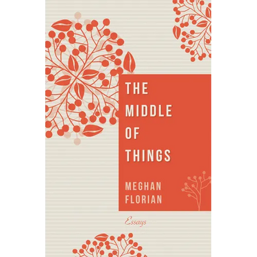 The Middle of Things: Essays